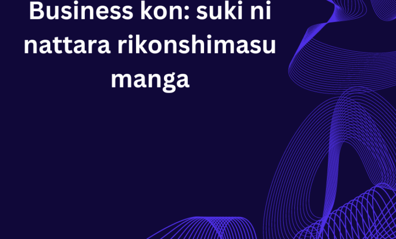 business kon: suki ni nattara rikonshimasu manga​